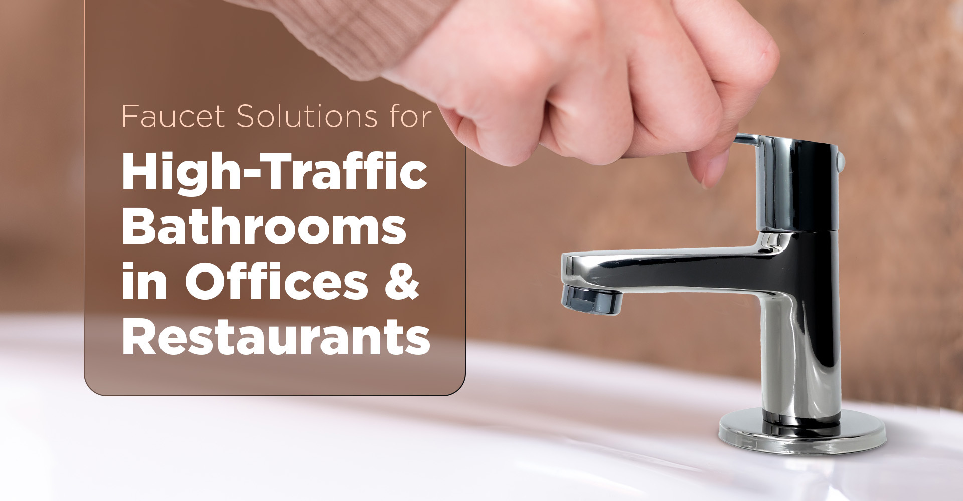 Faucet Solutions for High-Traffic Bathrooms in Offices & Restaurants