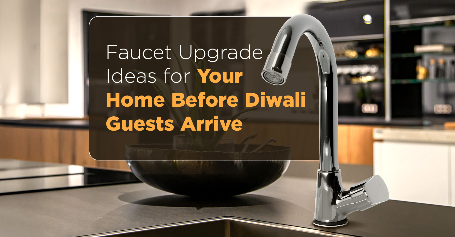 Faucet Upgrade Ideas for Your Home Before Diwali Guests Arrive